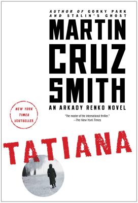 Tatiana: An Arkady Renko Novel (The Arkady Renko Novels #8) By Martin Cruz Smith Cover Image