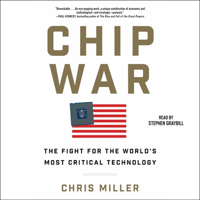 Chip War: The Fight for the World's Most Critical Technology By Chris Miller, Stephen Graybill (Read by) Cover Image
