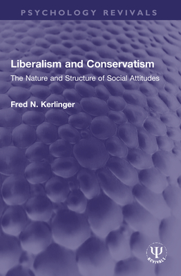 Liberalism and Conservatism: The Nature and Structure of Social Attitudes (Psychology Revivals)