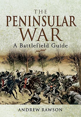 The Peninsular War: A Battlefield Guide (Battleground) By Andrew Rawson Cover Image