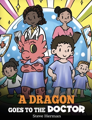 A Dragon Goes to the Doctor: A Story About Doctor Visits (My Dragon Books #52)