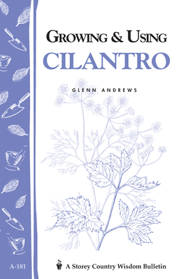 Growing & Using Cilantro: Storey's Country Wisdom Bulletin A-181 (Storey Country Wisdom Bulletin) Cover Image