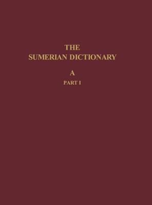 The Sumerian Dictionary of the University Museum of the University of Pennsylvania, Volume 1: A, Part 1 (University of Pennsylvania Museum of Archaeology a) By Åke W. Sjöberg (Editor) Cover Image