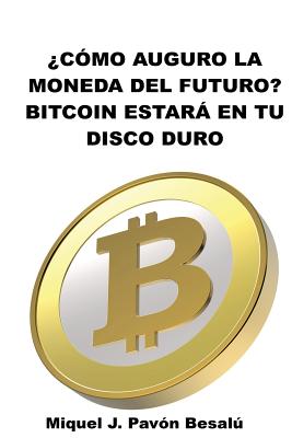 ¿Cómo será la moneda del futuro?: Bitcoin estará en tu disco duro By Miquel J. Pavon Besalu Cover Image