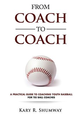 From Coach to Coach: A Practical Guide to Coaching Youth Baseball for Tee Ball Coaches Cover Image