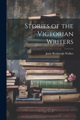 Stories of the Victorian Writers Cover Image