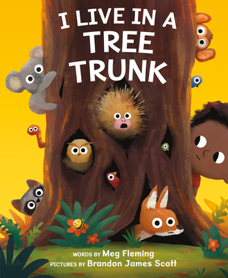 I Live in a Tree Trunk By Meg Fleming, Brandon James Scott (Illustrator) Cover Image