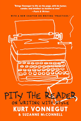 Pity the Reader: On Writing with Style By Kurt Vonnegut, Suzanne McConnell Cover Image