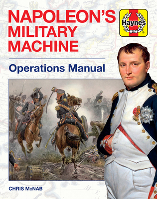 Napoleon's Military Machine Operations Manual (Haynes Manuals) By Chris McNab Cover Image