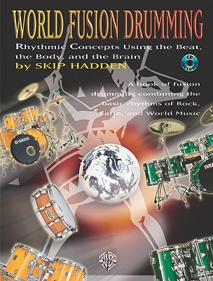World Fusion Drumming: Rhythmic Concepts Using the Beat, the Body and the Brain, Book & CD [With CD] Cover Image