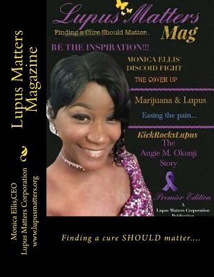 Lupus Matters Magazine: Finding a cure SHOULD matter.... (Spring 2017 #1) By Monica N. Ellis Cover Image