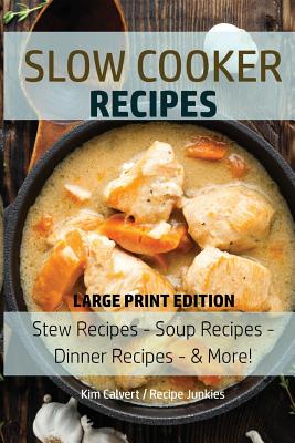 Slow Cooker Recipes: Stew Recipes - Soup Recipes - Dinner Recipes - & More! Cover Image
