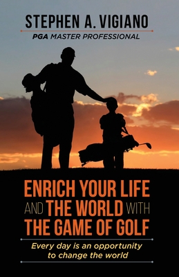 Cover for Enrich Your Life and the World with the Game of Golf