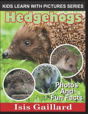 Hedgehogs: Photos and Fun Facts for Kids (Kids Learn with Pictures #16)