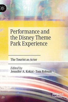 Performance and the Disney Theme Park Experience: The Tourist as Actor Performance and the Disney Theme Park Experience: The Tourist as Actor cover