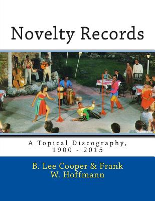 Novelty Records: A Topical Discography, 1900 - 2015 By Frank W. Hoffmann, B. Lee Cooper Cover Image