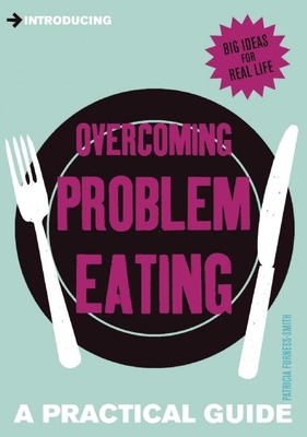 Introducing Overcoming Problem Eating: A Practical Guide (Practical Guide Series)