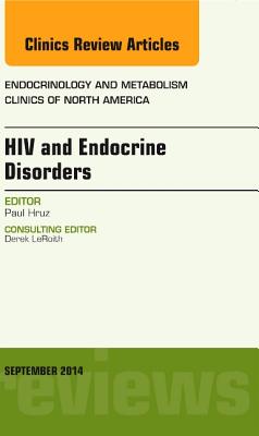 HIV and Endocrine Disorders, an Issue of Endocrinology and Metabolism Clinics of North America: Volume 43-3 (Clinics: Internal Medicine #43) By Paul Hruz Cover Image