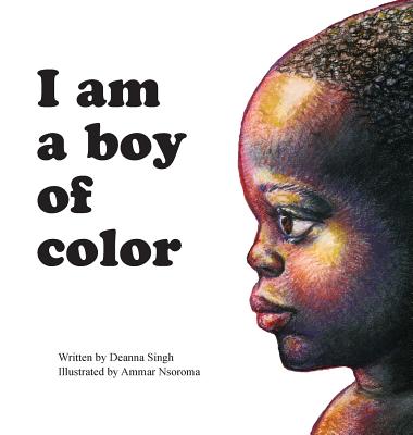 I Am a Boy of Color By Deanna Singh, Ammar Nsorma (Illustrator) Cover Image
