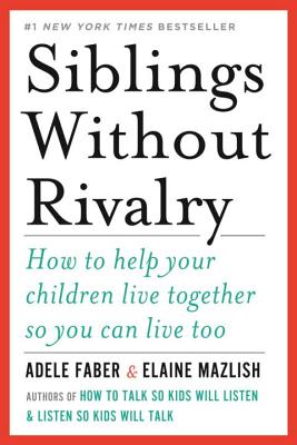 Siblings Without Rivalry: How to Help Your Children Live Together So You Can Live Too Cover Image