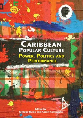 Caribbean Popular Culture: Power, Politics and Performance Cover Image