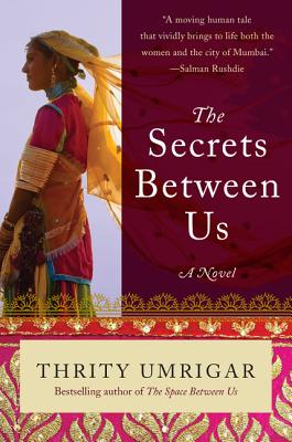 The Secrets Between Us: A Novel By Thrity Umrigar Cover Image