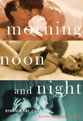 Morning, Noon and Night: Erotica for Couples Cover Image