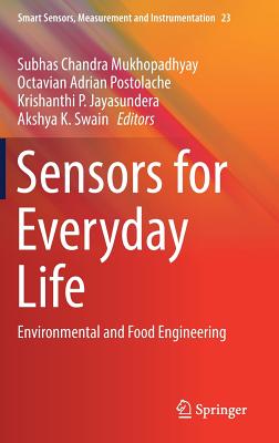 Sensors for Everyday Life: Environmental and Food Engineering (Smart Sensors #23) By Subhas Chandra Mukhopadhyay (Editor), Octavian Adrian Postolache (Editor), Krishanthi P. Jayasundera (Editor) Cover Image