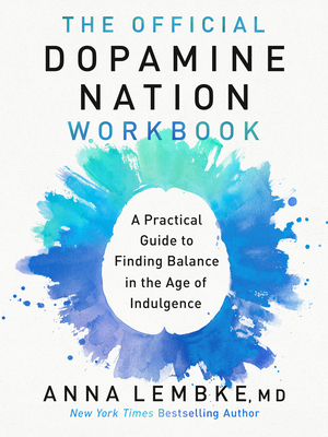 The Official Dopamine Nation Workbook: A Practical Guide to Finding Balance in the Age of Indulgence By Dr. Anna Lembke Cover Image