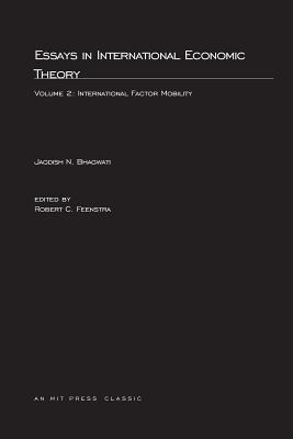Essays in International Economic Theory, Volume 2: International Factor Mobility (Mit Press #2)