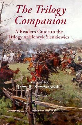 The Trilogy Companion: A Reader's Guide to the Trilogy of Henryk Sienkiewicz Cover Image