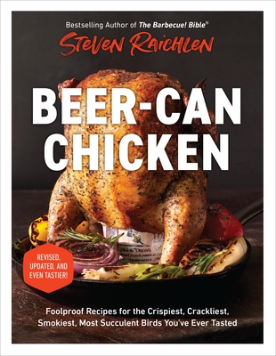 Beer-Can Chicken: Foolproof Recipes for the Crispiest, Crackliest, Smokiest, Most Succulent Birds You’ve Ever Tasted (Revised) By Steven Raichlen Cover Image