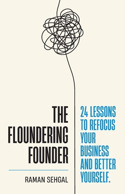 The Floundering Founder: 24 Lessons to Refocus Your Business and Better Yourself Cover Image