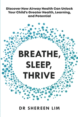 Breathe, Sleep, Thrive: Discover how airway health can unlock your child's greater health, learning, and potential Cover Image