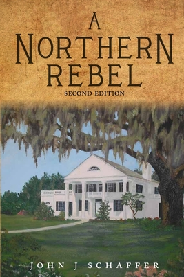 A Northern Rebel By John J. Schaffer Cover Image