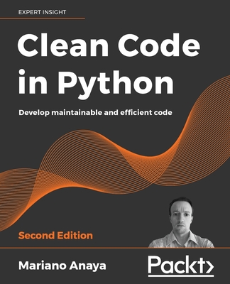 Clean Code in Python - Second Edition: Develop maintainable and efficient code Cover Image