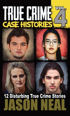 True Crime Case Histories - Volume 4: 12 True Crime Stories of Murder & Mayhem Cover Image