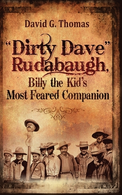 Dirty Dave Rudabaugh, Billy the Kid's Most Feared Companion By David G. Thomas Cover Image