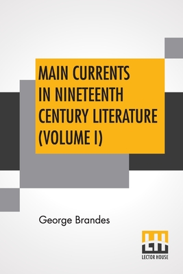 Main Currents In Nineteenth Century Literature (Volume I): The Emigrant Literature, Transl. By Diana White, Mary Morison (In Six Volumes) Cover Image