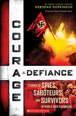 Courage & Defiance: Stories of Spies, Saboteurs, and Survivors in World War II Denmark (Scholastic Focus) Cover Image