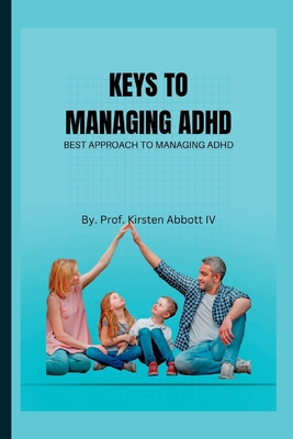 Keys to Managing ADHD: Best Approach To Managing ADHD Cover Image