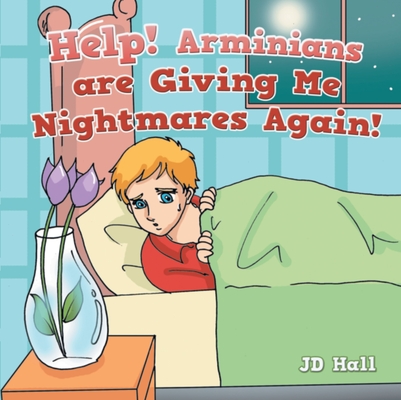 Help!: Help! Arminians are giving me nightmares again! By J D. Hall Cover Image