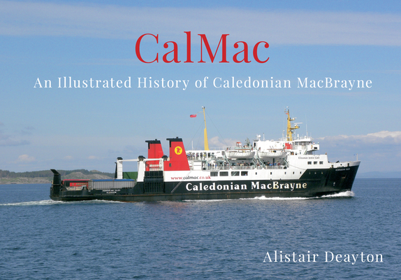 CalMac: An Illustrated History of Caledonian MacBrayne By Alistair Deayton Cover Image