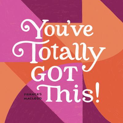 You've Totally Got This By Frances MacLeod (Artist) Cover Image