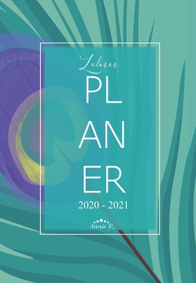 Lehrerplaner 2020 - 2021: Lehrerkalender für das Schuljahr 2020 - 2021 / Akademischer Kalender von August bis Juli / Jahresplaner für Lehrer / A By Annie P Cover Image