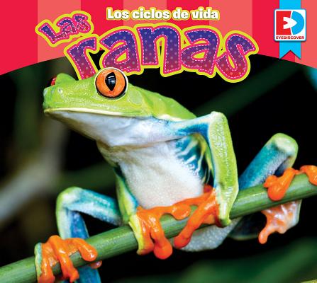 Los Ciclos de Vida -- Las Ranas (Eyediscover) Cover Image