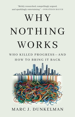 Why Nothing Works: Who Killed Progress—and How to Bring It Back By Marc J. Dunkelman Cover Image