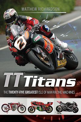 Tt Titans: The Twenty-Five Greatest Isle of Man Racing Machines Cover Image