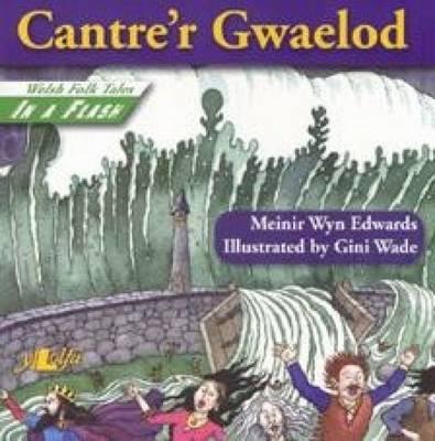 Cantre'r Gwaelod (Welsh Folk Tales in a Flash!) By Meinir Wyn Edwards, Gini Wade (Illustrator) Cover Image
