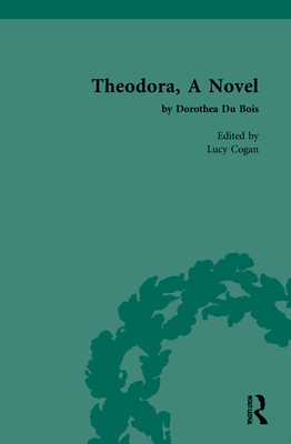 Theodora, a Novel: By Dorothea Du Bois (Chawton House Library: Women's Novels) Cover Image